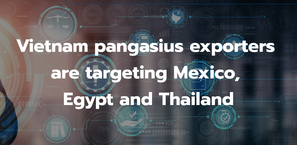 seafood.media - Vietnam pangasius exporters are targeting Mexico, Egypt and Thailand                                                                                                                                                                                                                                                                                                                                                                                                                                                                                                                                                                                                                                                                                                                                                                                                                                                                                                                                                    